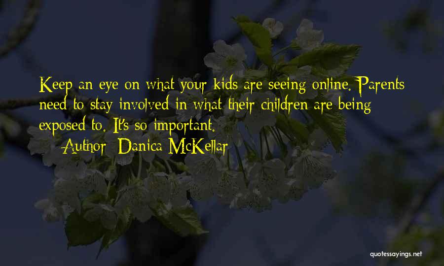 Danica McKellar Quotes: Keep An Eye On What Your Kids Are Seeing Online. Parents Need To Stay Involved In What Their Children Are