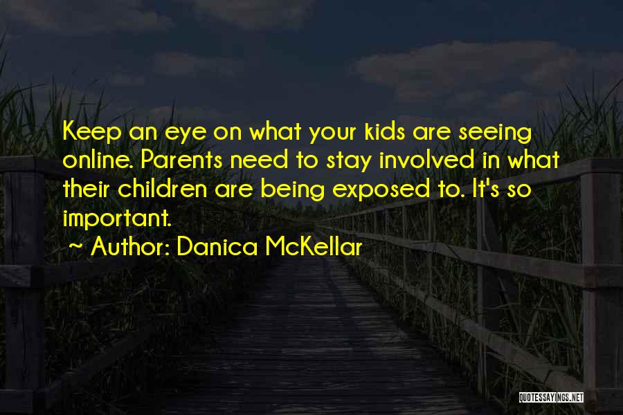 Danica McKellar Quotes: Keep An Eye On What Your Kids Are Seeing Online. Parents Need To Stay Involved In What Their Children Are