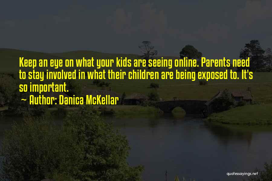 Danica McKellar Quotes: Keep An Eye On What Your Kids Are Seeing Online. Parents Need To Stay Involved In What Their Children Are