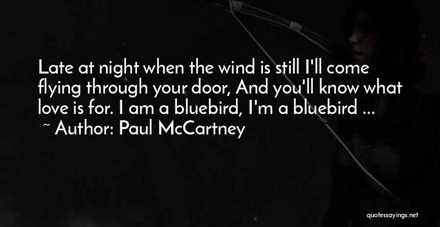 Paul McCartney Quotes: Late At Night When The Wind Is Still I'll Come Flying Through Your Door, And You'll Know What Love Is