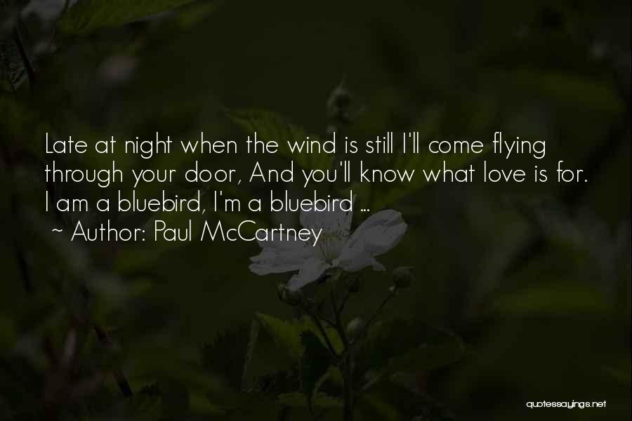 Paul McCartney Quotes: Late At Night When The Wind Is Still I'll Come Flying Through Your Door, And You'll Know What Love Is
