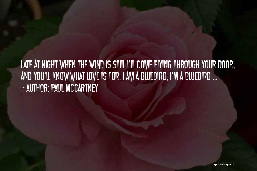 Paul McCartney Quotes: Late At Night When The Wind Is Still I'll Come Flying Through Your Door, And You'll Know What Love Is