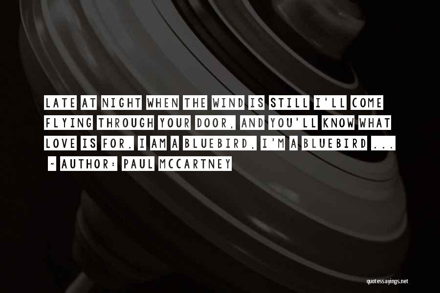 Paul McCartney Quotes: Late At Night When The Wind Is Still I'll Come Flying Through Your Door, And You'll Know What Love Is