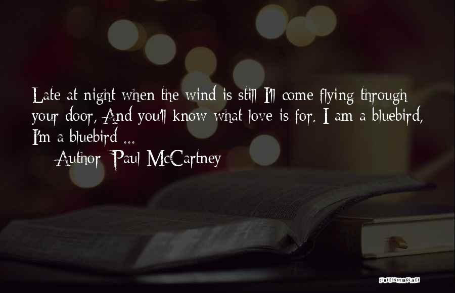 Paul McCartney Quotes: Late At Night When The Wind Is Still I'll Come Flying Through Your Door, And You'll Know What Love Is