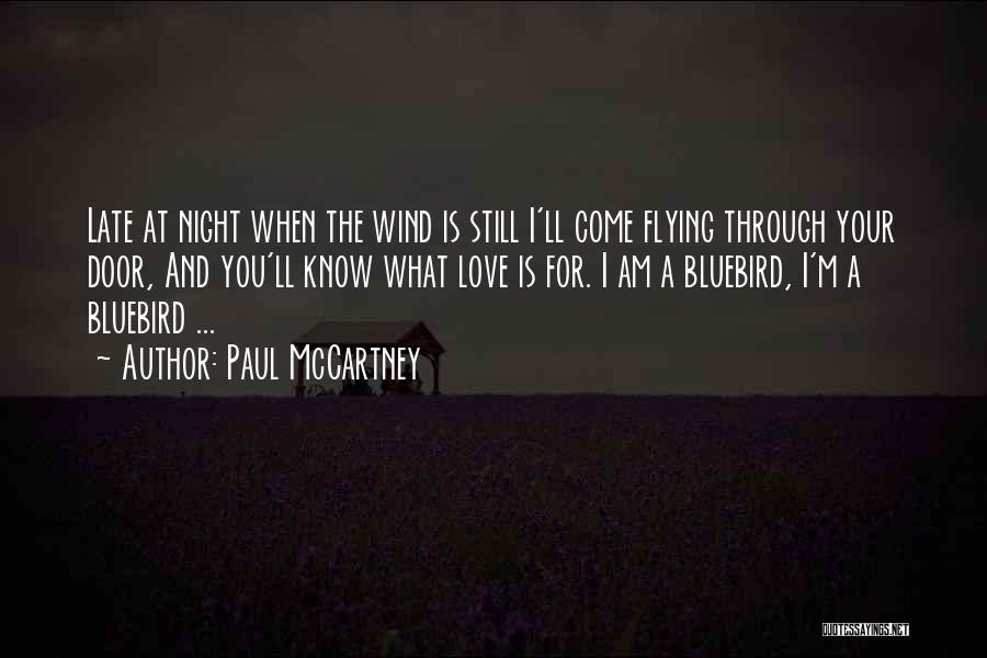 Paul McCartney Quotes: Late At Night When The Wind Is Still I'll Come Flying Through Your Door, And You'll Know What Love Is