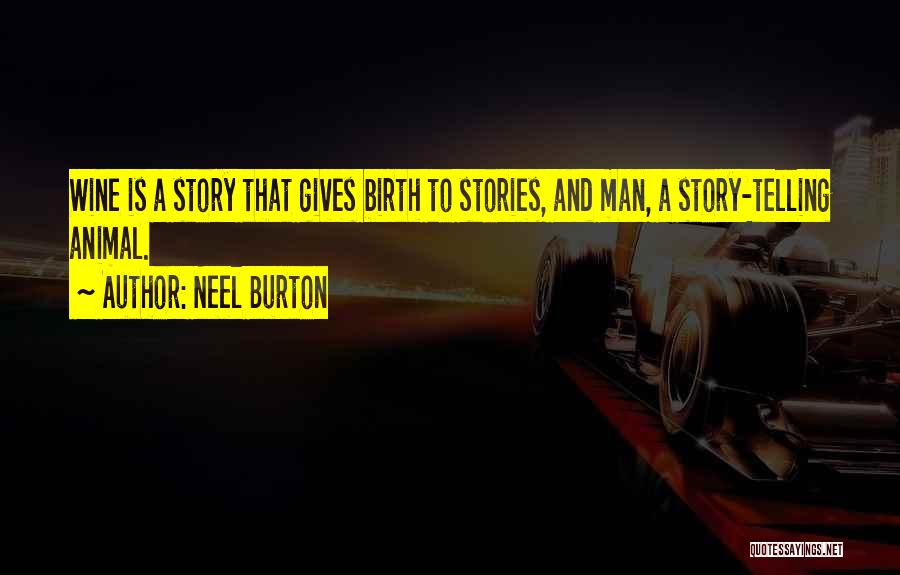 Neel Burton Quotes: Wine Is A Story That Gives Birth To Stories, And Man, A Story-telling Animal.