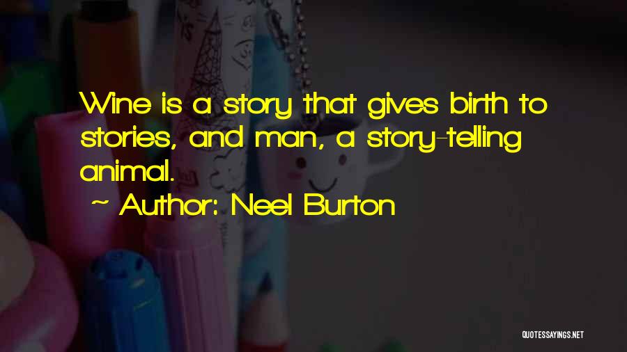 Neel Burton Quotes: Wine Is A Story That Gives Birth To Stories, And Man, A Story-telling Animal.