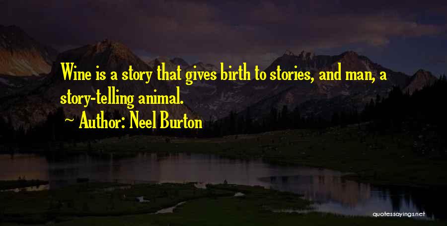 Neel Burton Quotes: Wine Is A Story That Gives Birth To Stories, And Man, A Story-telling Animal.