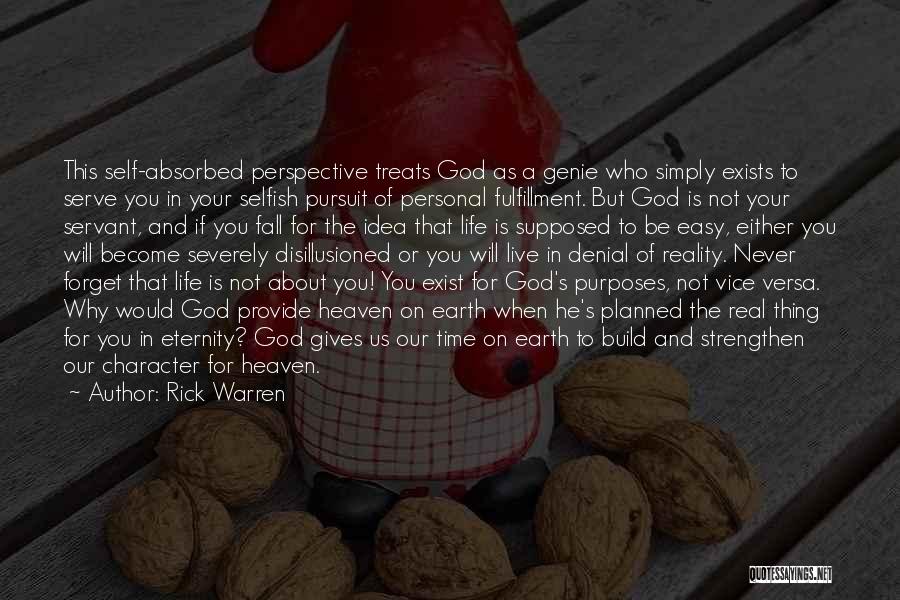 Rick Warren Quotes: This Self-absorbed Perspective Treats God As A Genie Who Simply Exists To Serve You In Your Selfish Pursuit Of Personal