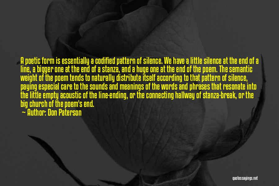 Don Paterson Quotes: A Poetic Form Is Essentially A Codified Pattern Of Silence. We Have A Little Silence At The End Of A