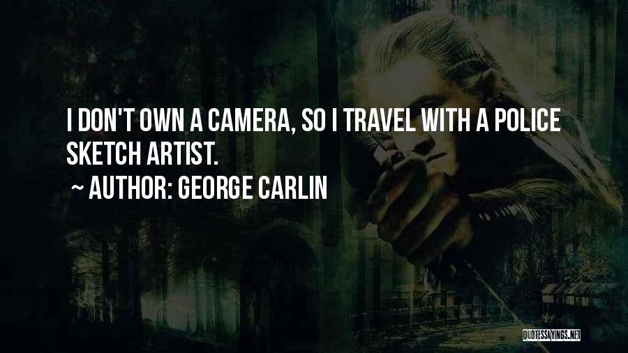 George Carlin Quotes: I Don't Own A Camera, So I Travel With A Police Sketch Artist.