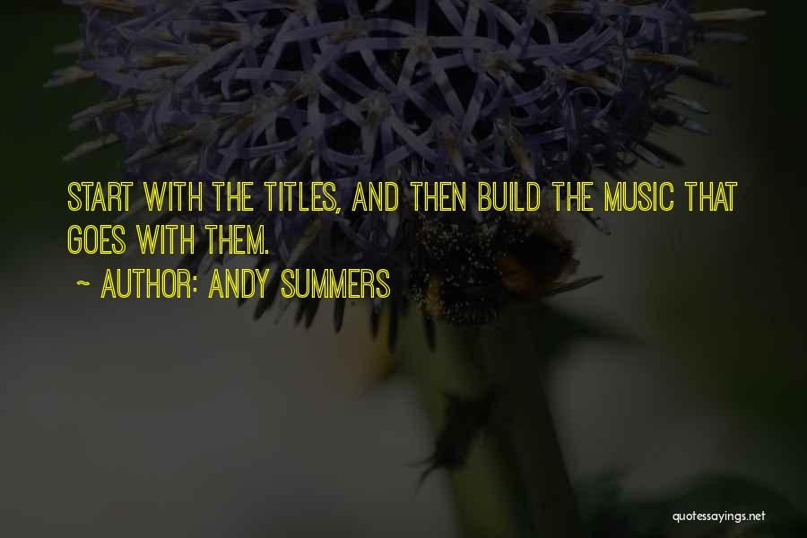Andy Summers Quotes: Start With The Titles, And Then Build The Music That Goes With Them.