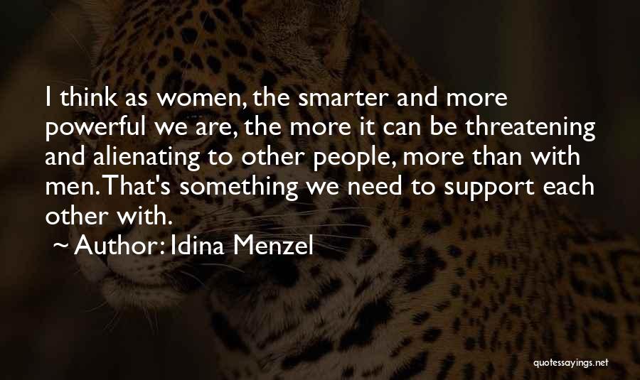 Idina Menzel Quotes: I Think As Women, The Smarter And More Powerful We Are, The More It Can Be Threatening And Alienating To