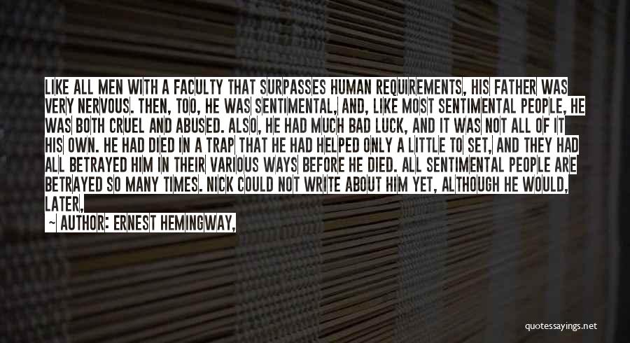 Ernest Hemingway, Quotes: Like All Men With A Faculty That Surpasses Human Requirements, His Father Was Very Nervous. Then, Too, He Was Sentimental,