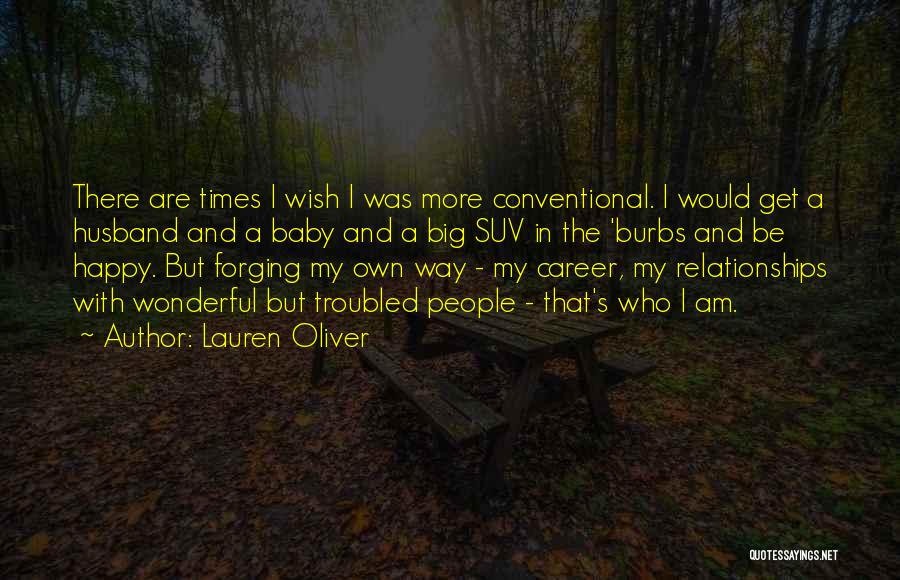 Lauren Oliver Quotes: There Are Times I Wish I Was More Conventional. I Would Get A Husband And A Baby And A Big