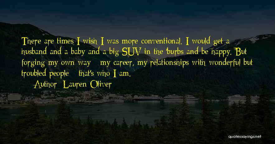 Lauren Oliver Quotes: There Are Times I Wish I Was More Conventional. I Would Get A Husband And A Baby And A Big