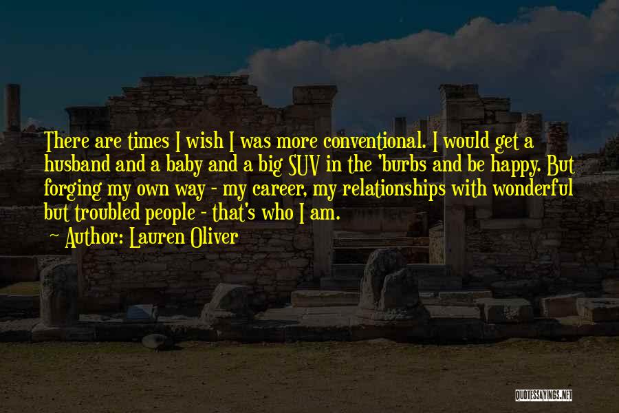 Lauren Oliver Quotes: There Are Times I Wish I Was More Conventional. I Would Get A Husband And A Baby And A Big