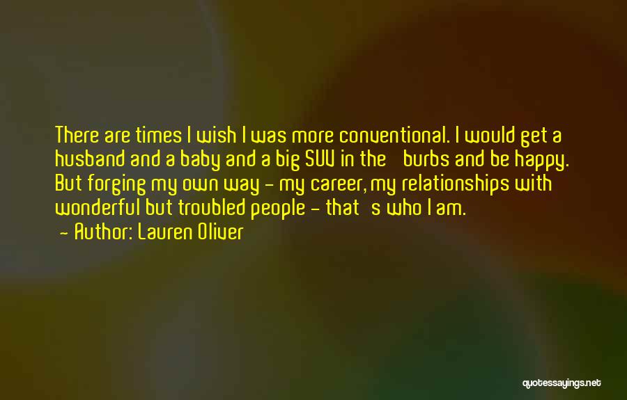 Lauren Oliver Quotes: There Are Times I Wish I Was More Conventional. I Would Get A Husband And A Baby And A Big