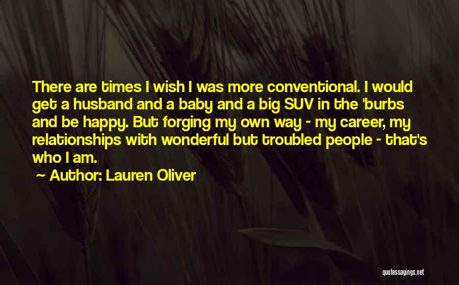 Lauren Oliver Quotes: There Are Times I Wish I Was More Conventional. I Would Get A Husband And A Baby And A Big