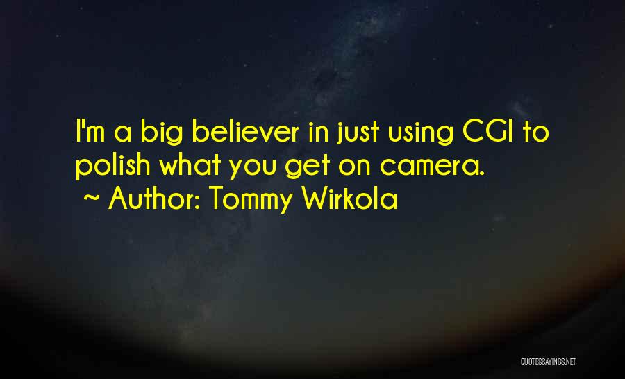 Tommy Wirkola Quotes: I'm A Big Believer In Just Using Cgi To Polish What You Get On Camera.