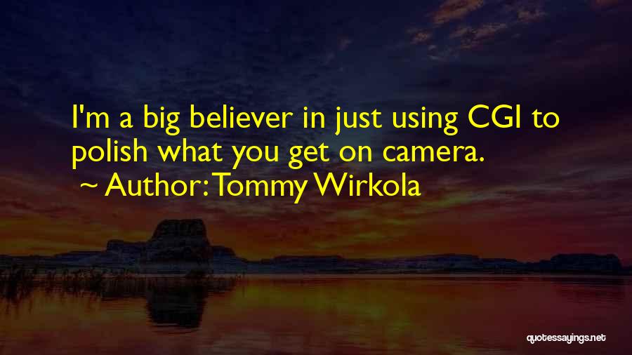 Tommy Wirkola Quotes: I'm A Big Believer In Just Using Cgi To Polish What You Get On Camera.