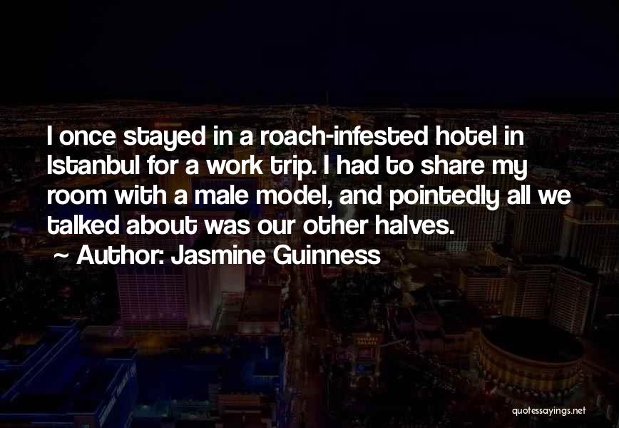 Jasmine Guinness Quotes: I Once Stayed In A Roach-infested Hotel In Istanbul For A Work Trip. I Had To Share My Room With