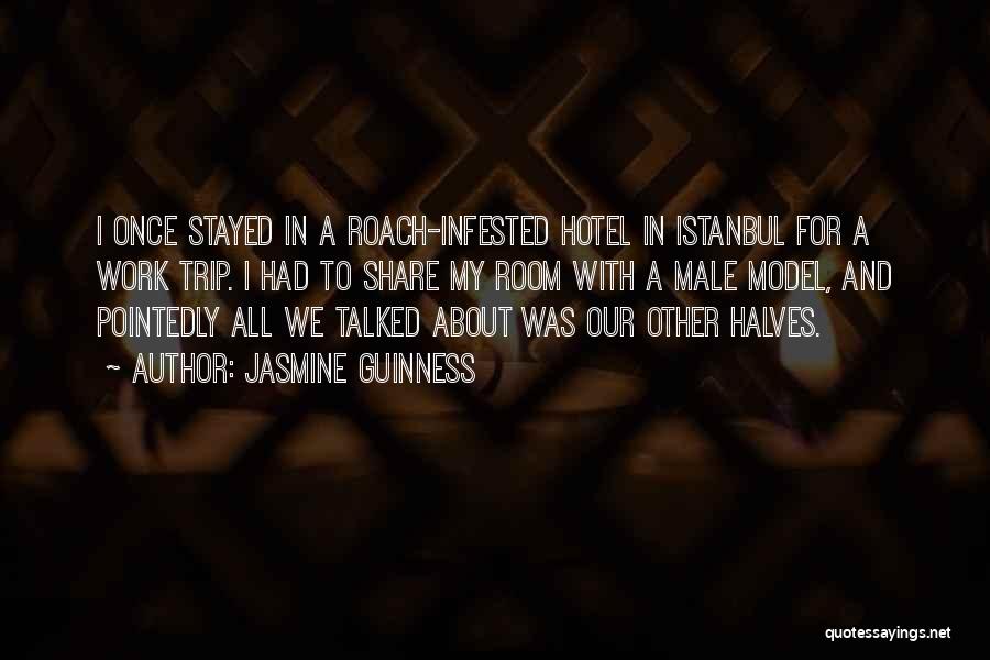 Jasmine Guinness Quotes: I Once Stayed In A Roach-infested Hotel In Istanbul For A Work Trip. I Had To Share My Room With