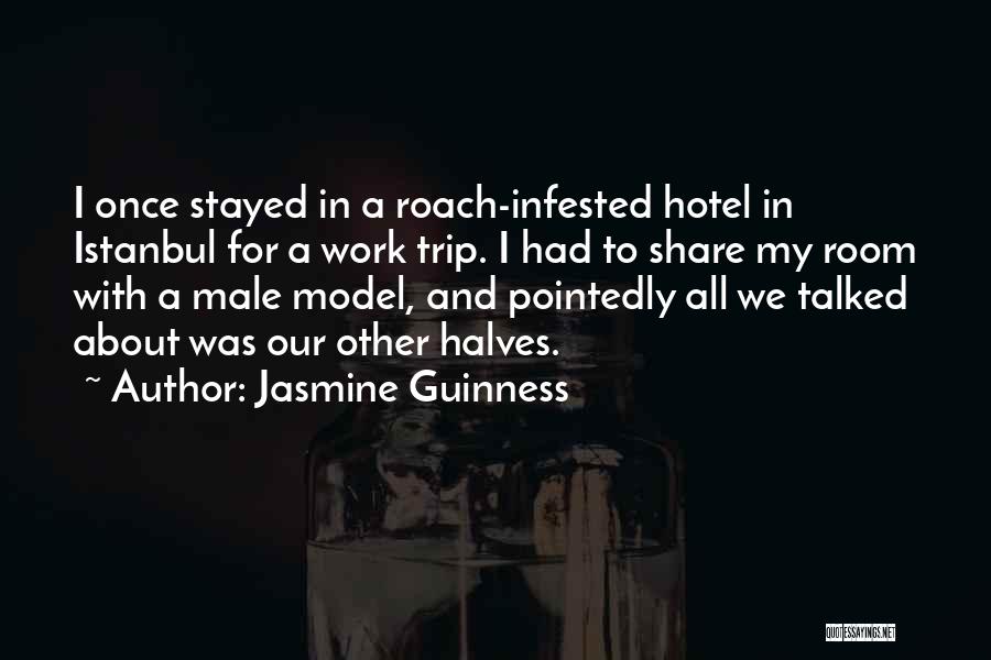 Jasmine Guinness Quotes: I Once Stayed In A Roach-infested Hotel In Istanbul For A Work Trip. I Had To Share My Room With