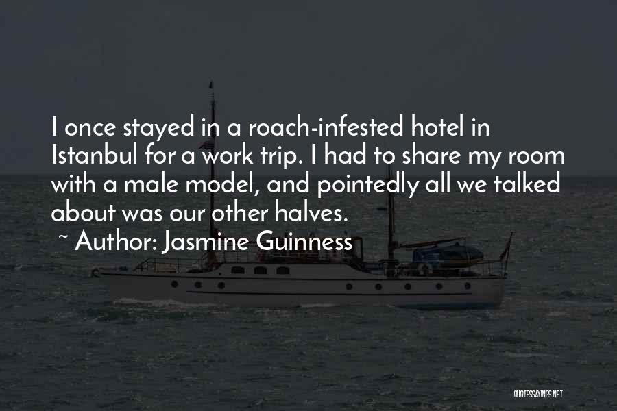 Jasmine Guinness Quotes: I Once Stayed In A Roach-infested Hotel In Istanbul For A Work Trip. I Had To Share My Room With