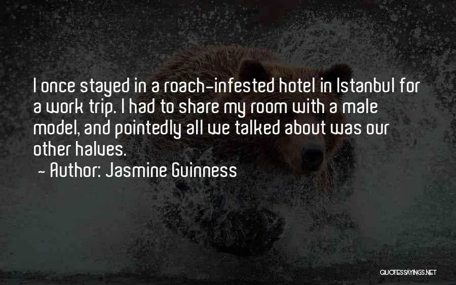 Jasmine Guinness Quotes: I Once Stayed In A Roach-infested Hotel In Istanbul For A Work Trip. I Had To Share My Room With