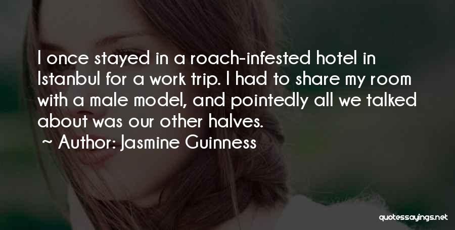 Jasmine Guinness Quotes: I Once Stayed In A Roach-infested Hotel In Istanbul For A Work Trip. I Had To Share My Room With