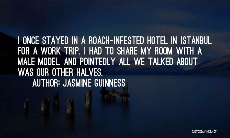 Jasmine Guinness Quotes: I Once Stayed In A Roach-infested Hotel In Istanbul For A Work Trip. I Had To Share My Room With