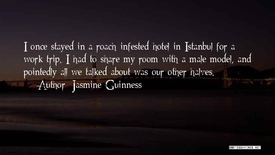 Jasmine Guinness Quotes: I Once Stayed In A Roach-infested Hotel In Istanbul For A Work Trip. I Had To Share My Room With