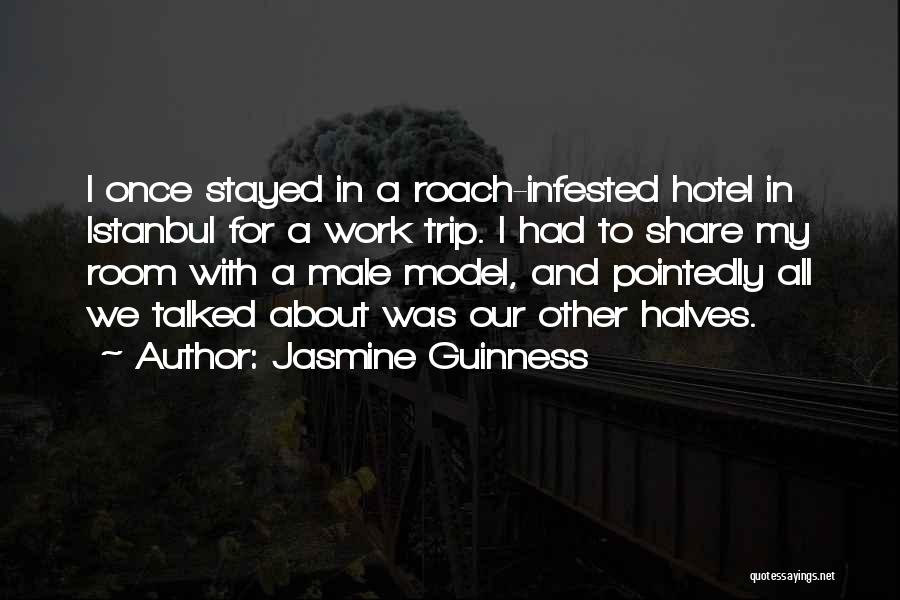 Jasmine Guinness Quotes: I Once Stayed In A Roach-infested Hotel In Istanbul For A Work Trip. I Had To Share My Room With