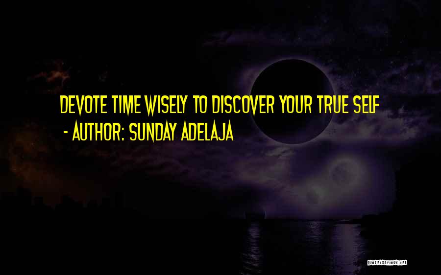 Sunday Adelaja Quotes: Devote Time Wisely To Discover Your True Self