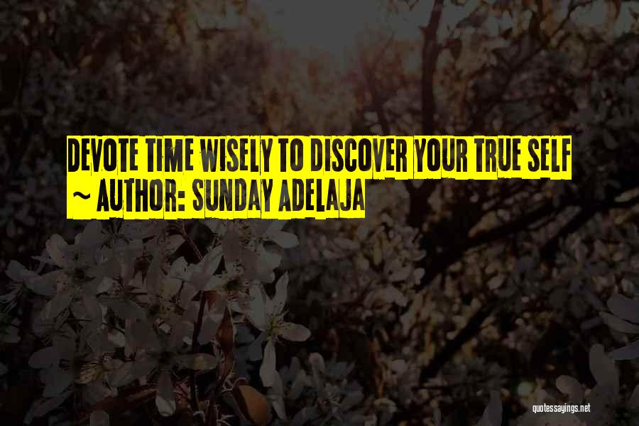 Sunday Adelaja Quotes: Devote Time Wisely To Discover Your True Self