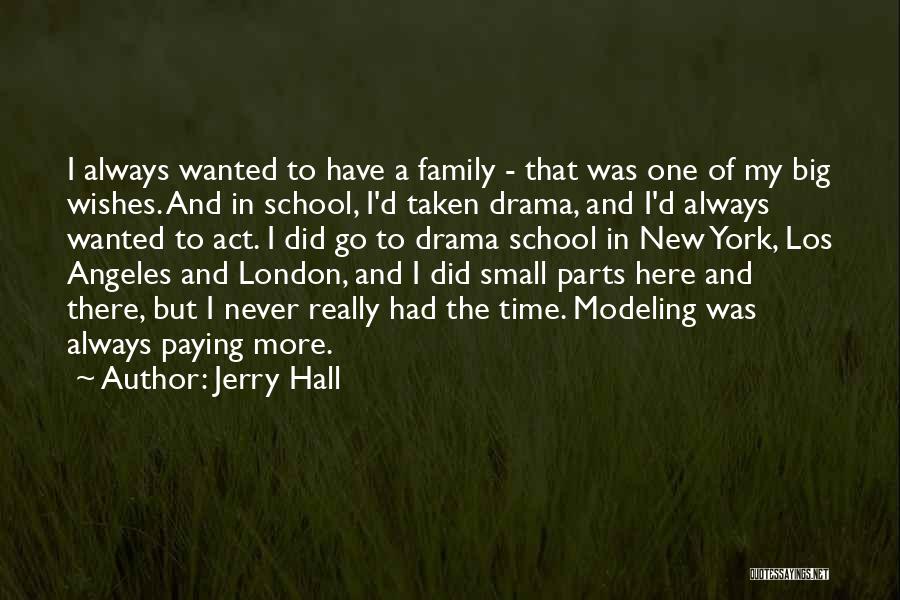 Jerry Hall Quotes: I Always Wanted To Have A Family - That Was One Of My Big Wishes. And In School, I'd Taken