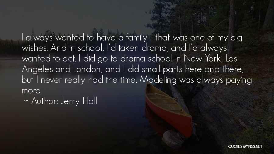 Jerry Hall Quotes: I Always Wanted To Have A Family - That Was One Of My Big Wishes. And In School, I'd Taken