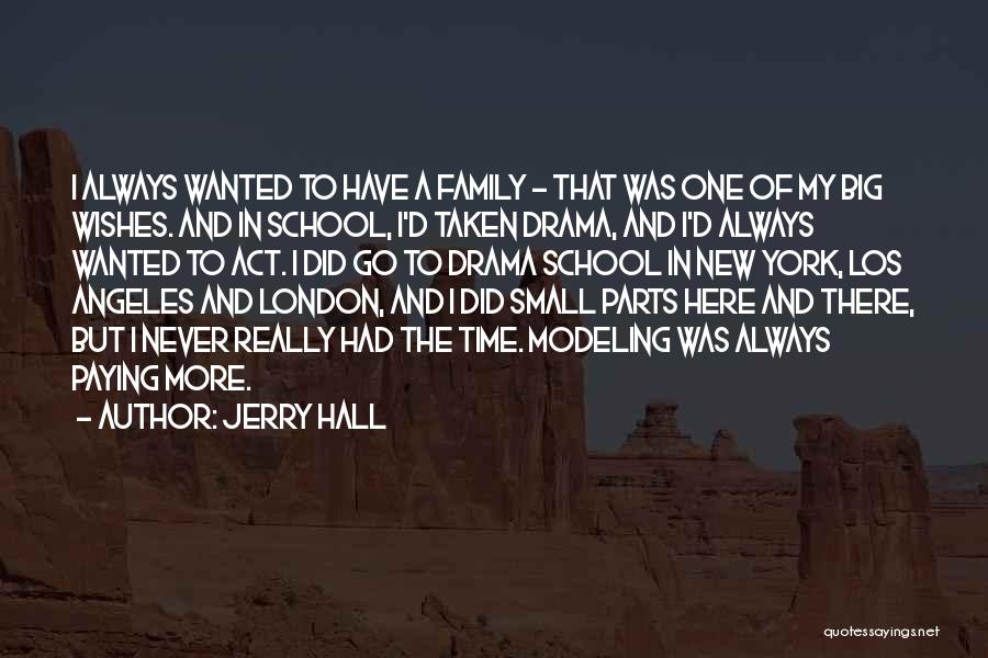 Jerry Hall Quotes: I Always Wanted To Have A Family - That Was One Of My Big Wishes. And In School, I'd Taken