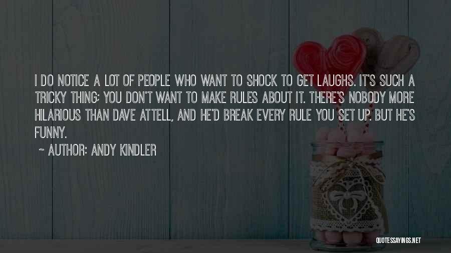 Andy Kindler Quotes: I Do Notice A Lot Of People Who Want To Shock To Get Laughs. It's Such A Tricky Thing; You