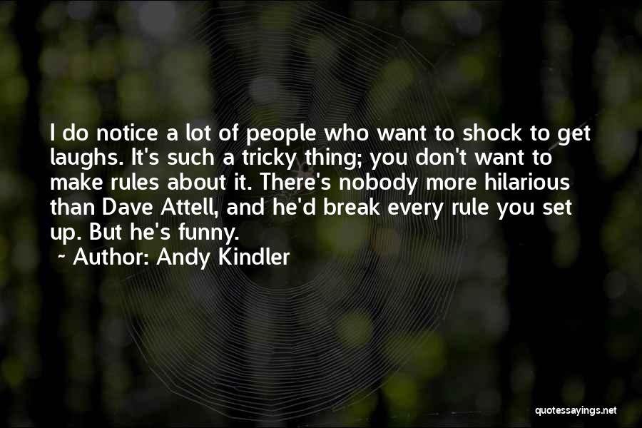 Andy Kindler Quotes: I Do Notice A Lot Of People Who Want To Shock To Get Laughs. It's Such A Tricky Thing; You