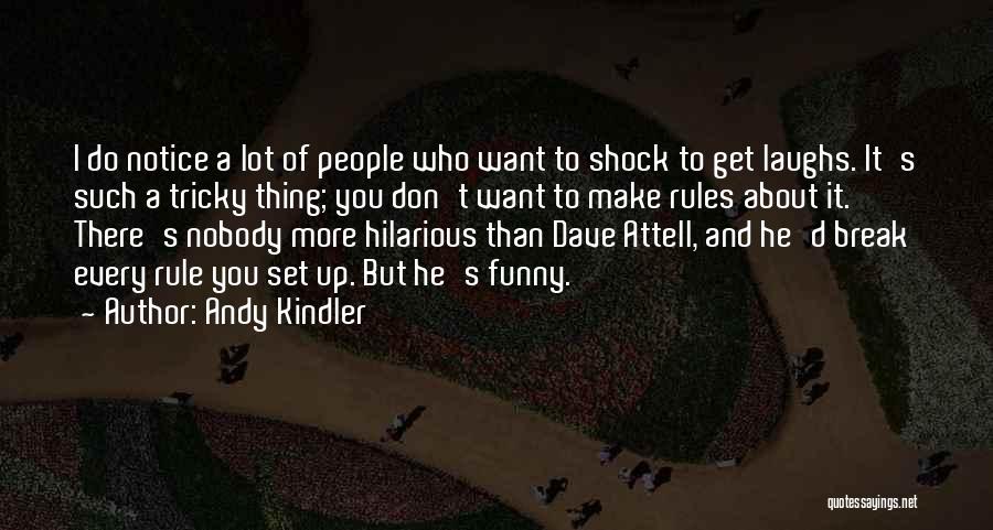 Andy Kindler Quotes: I Do Notice A Lot Of People Who Want To Shock To Get Laughs. It's Such A Tricky Thing; You