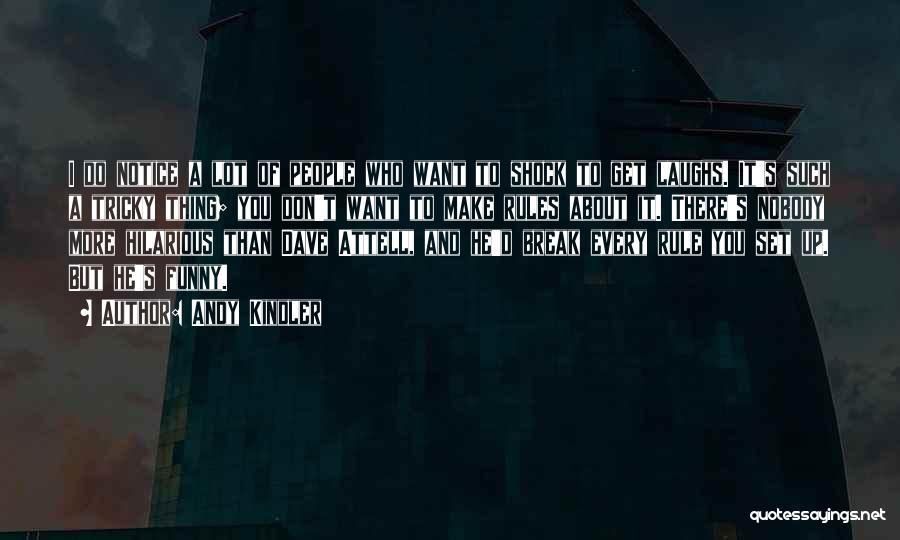 Andy Kindler Quotes: I Do Notice A Lot Of People Who Want To Shock To Get Laughs. It's Such A Tricky Thing; You