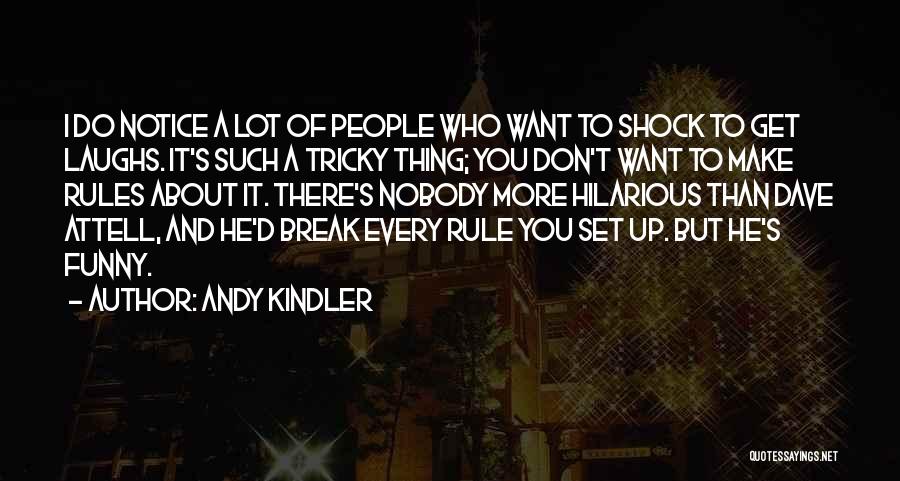 Andy Kindler Quotes: I Do Notice A Lot Of People Who Want To Shock To Get Laughs. It's Such A Tricky Thing; You