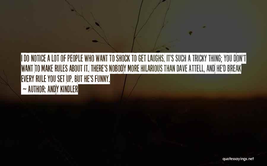 Andy Kindler Quotes: I Do Notice A Lot Of People Who Want To Shock To Get Laughs. It's Such A Tricky Thing; You