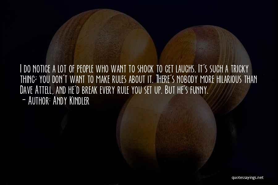 Andy Kindler Quotes: I Do Notice A Lot Of People Who Want To Shock To Get Laughs. It's Such A Tricky Thing; You