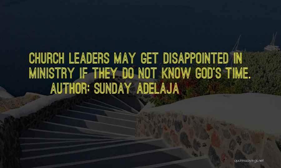 Sunday Adelaja Quotes: Church Leaders May Get Disappointed In Ministry If They Do Not Know God's Time.