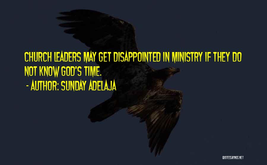 Sunday Adelaja Quotes: Church Leaders May Get Disappointed In Ministry If They Do Not Know God's Time.