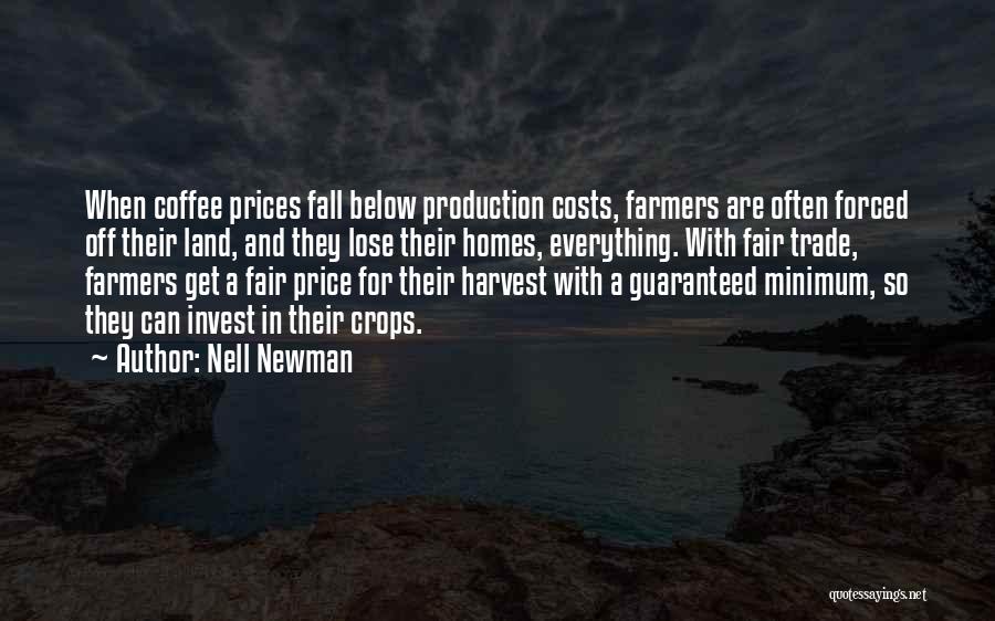 Nell Newman Quotes: When Coffee Prices Fall Below Production Costs, Farmers Are Often Forced Off Their Land, And They Lose Their Homes, Everything.