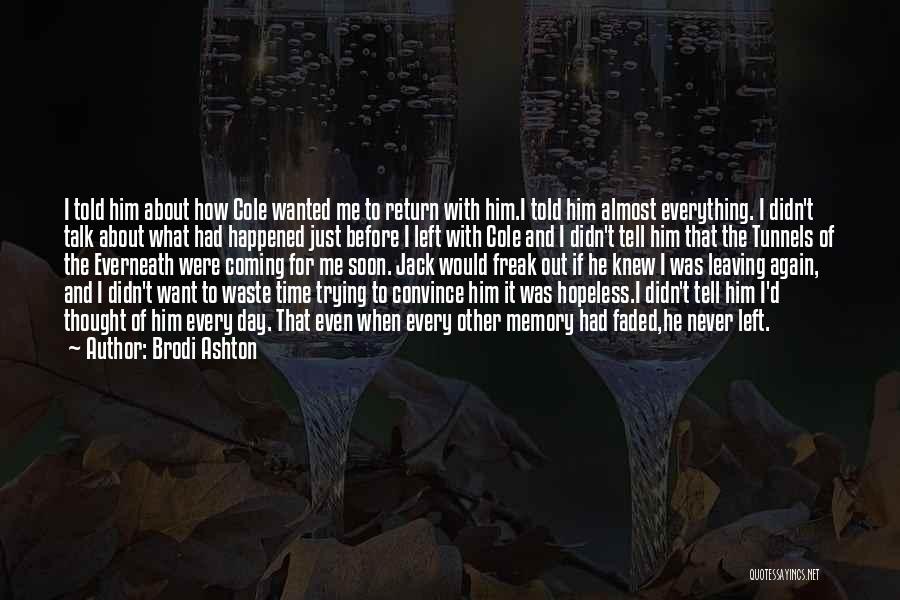 Brodi Ashton Quotes: I Told Him About How Cole Wanted Me To Return With Him.i Told Him Almost Everything. I Didn't Talk About